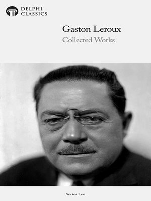 cover image of Delphi Collected Works of Gaston Leroux (Illustrated)